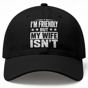 Im Friendly But My Wife Isnt Funny Husband Baseball Cap