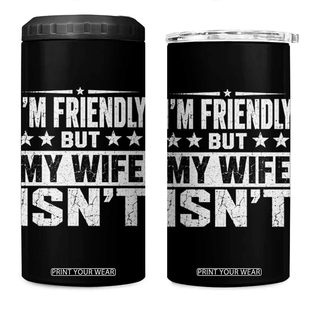 Im Friendly But My Wife Isnt Funny Husband 4 in 1 Can Cooler Tumbler