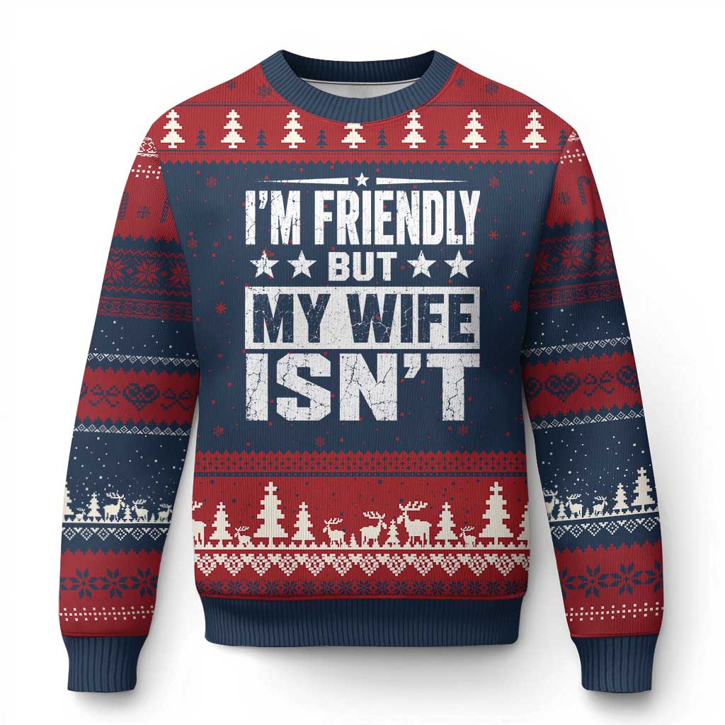 Im Friendly But My Wife Isnt Funny Husband Ugly Christmas Sweater