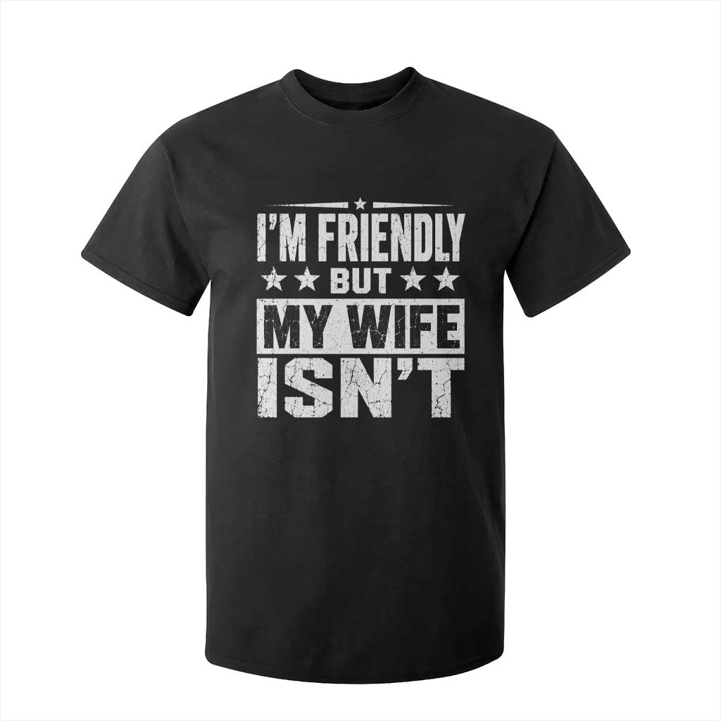 Im Friendly But My Wife Isnt Funny Husband T Shirt For Kid
