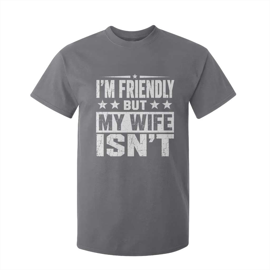 Im Friendly But My Wife Isnt Funny Husband T Shirt For Kid