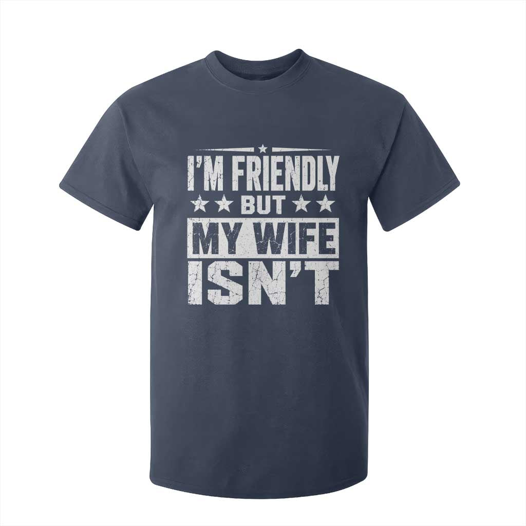 Im Friendly But My Wife Isnt Funny Husband T Shirt For Kid