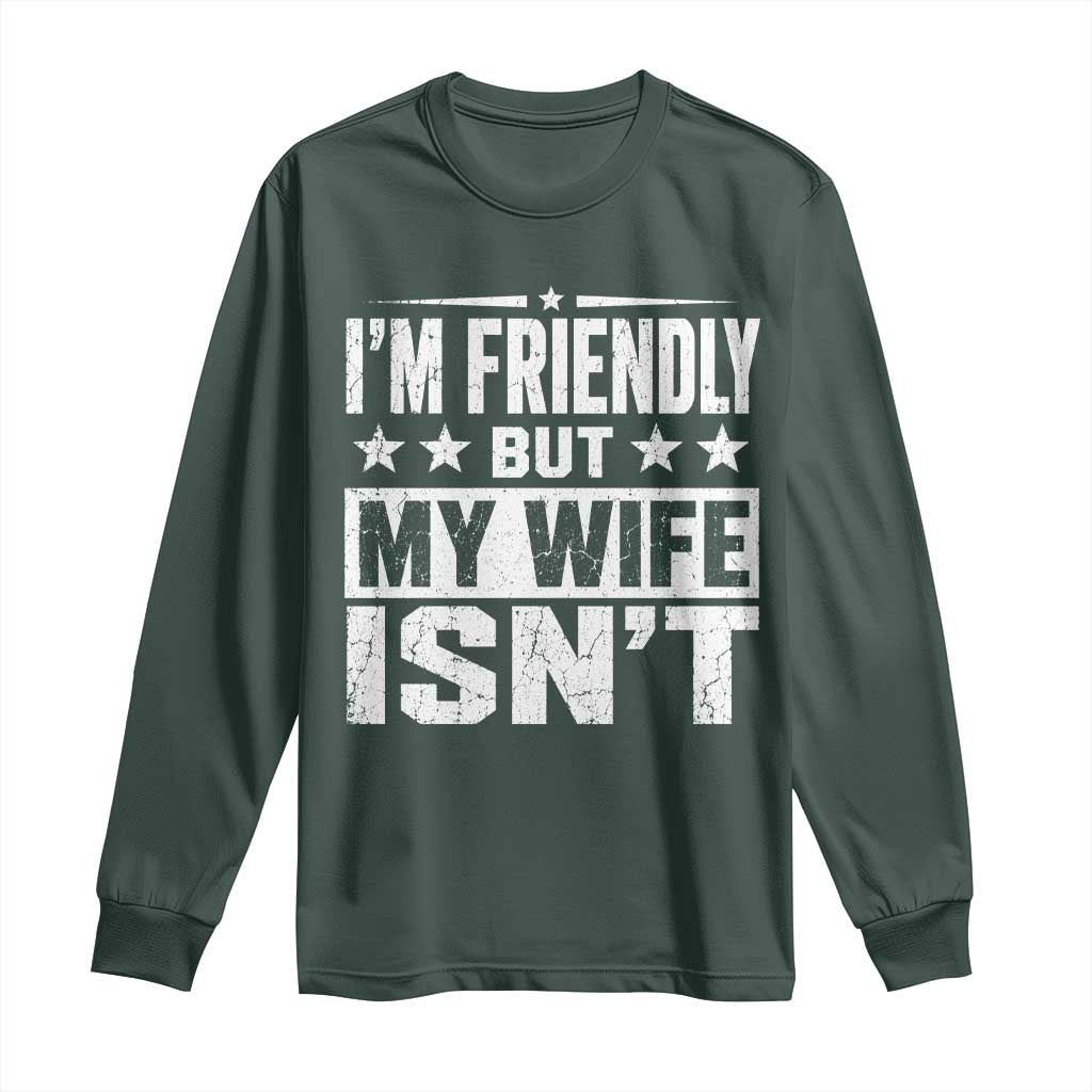 Im Friendly But My Wife Isnt Funny Husband Long Sleeve Shirt