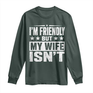 Im Friendly But My Wife Isnt Funny Husband Long Sleeve Shirt