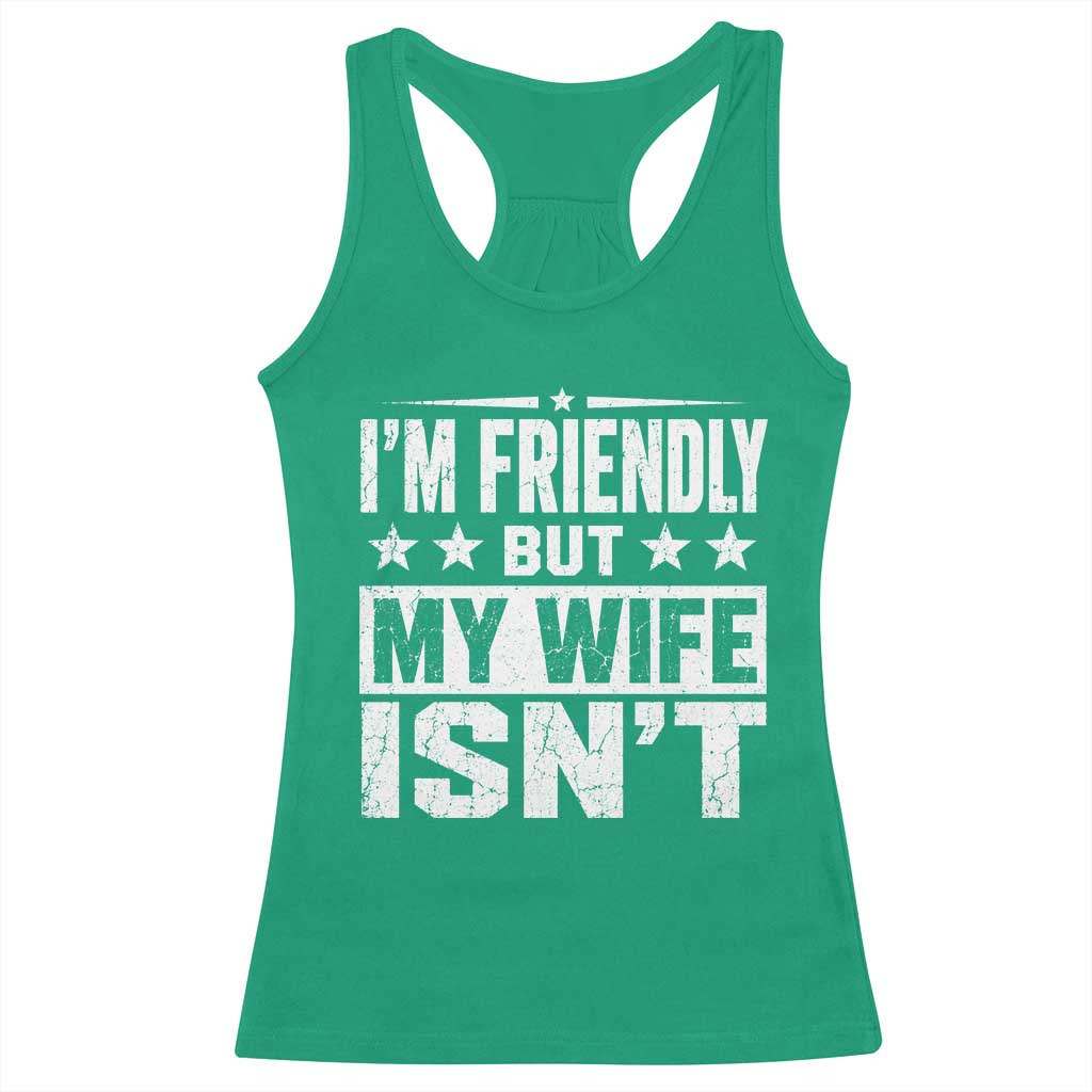 Im Friendly But My Wife Isnt Funny Husband Racerback Tank Top