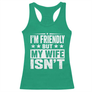 Im Friendly But My Wife Isnt Funny Husband Racerback Tank Top
