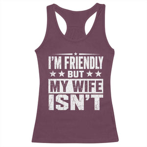 Im Friendly But My Wife Isnt Funny Husband Racerback Tank Top