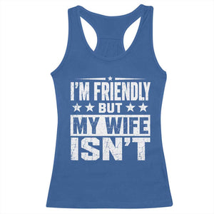 Im Friendly But My Wife Isnt Funny Husband Racerback Tank Top
