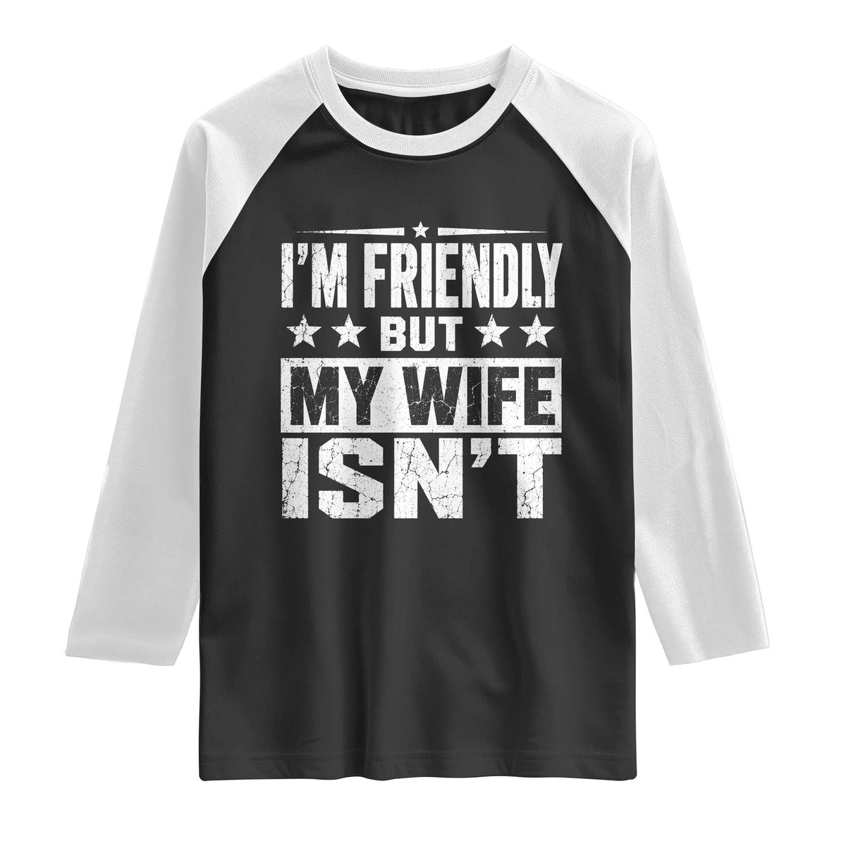 Im Friendly But My Wife Isnt Funny Husband Raglan Shirt