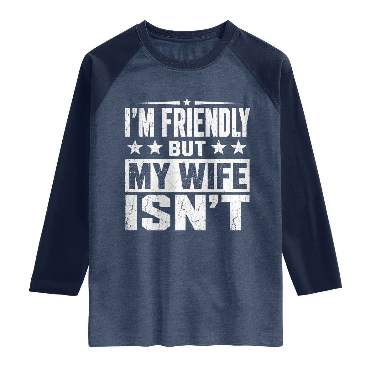 Im Friendly But My Wife Isnt Funny Husband Raglan Shirt