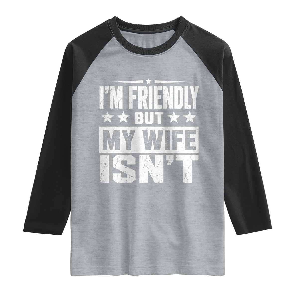 Im Friendly But My Wife Isnt Funny Husband Raglan Shirt
