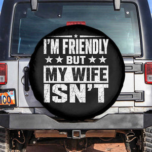 Im Friendly But My Wife Isnt Funny Husband Spare Tire Cover