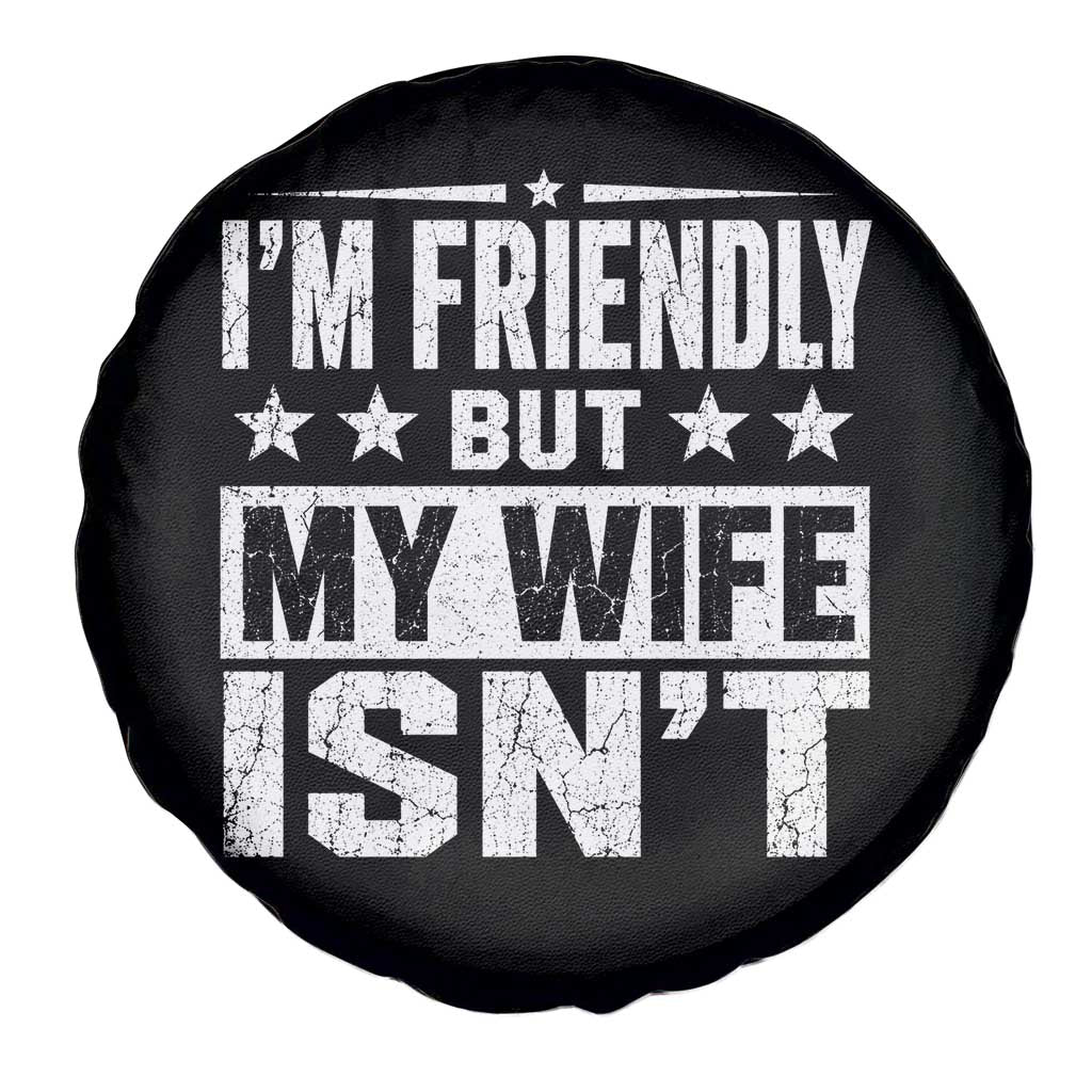 Im Friendly But My Wife Isnt Funny Husband Spare Tire Cover