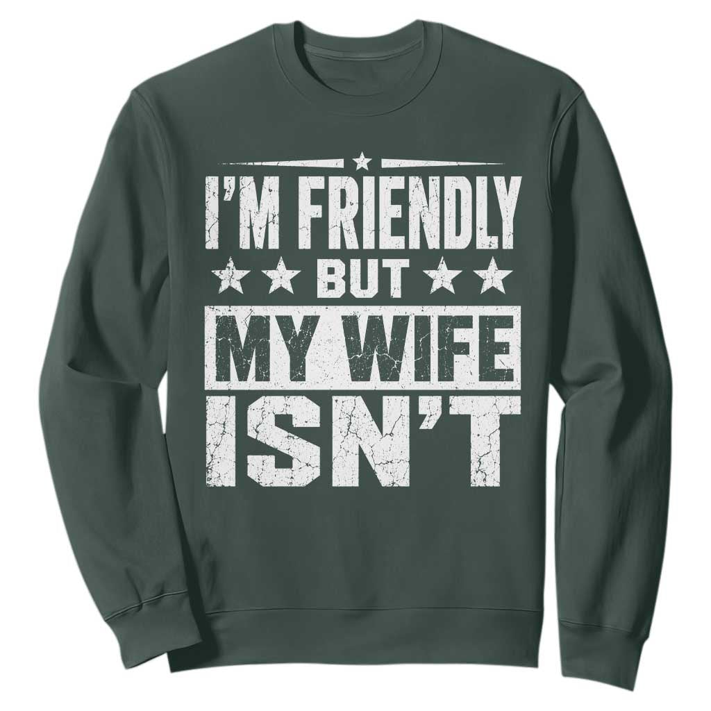 Im Friendly But My Wife Isnt Funny Husband Sweatshirt