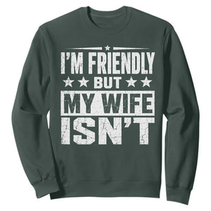 Im Friendly But My Wife Isnt Funny Husband Sweatshirt