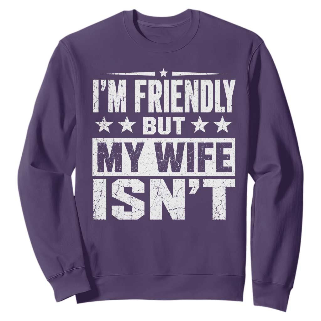 Im Friendly But My Wife Isnt Funny Husband Sweatshirt