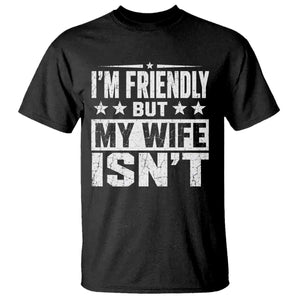 Im Friendly But My Wife Isnt Funny Husband T Shirt