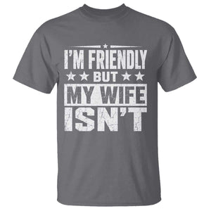 Im Friendly But My Wife Isnt Funny Husband T Shirt