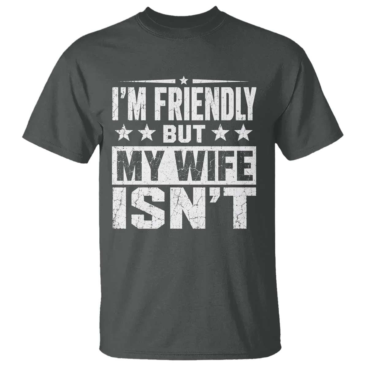 Im Friendly But My Wife Isnt Funny Husband T Shirt