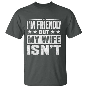 Im Friendly But My Wife Isnt Funny Husband T Shirt