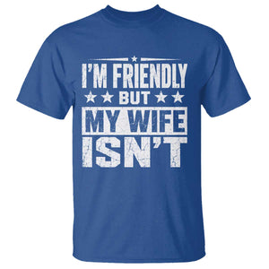 Im Friendly But My Wife Isnt Funny Husband T Shirt