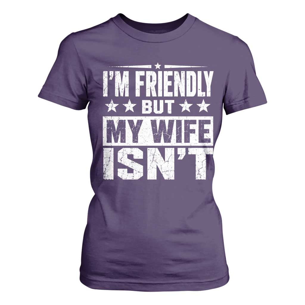 Im Friendly But My Wife Isnt Funny Husband T Shirt For Women