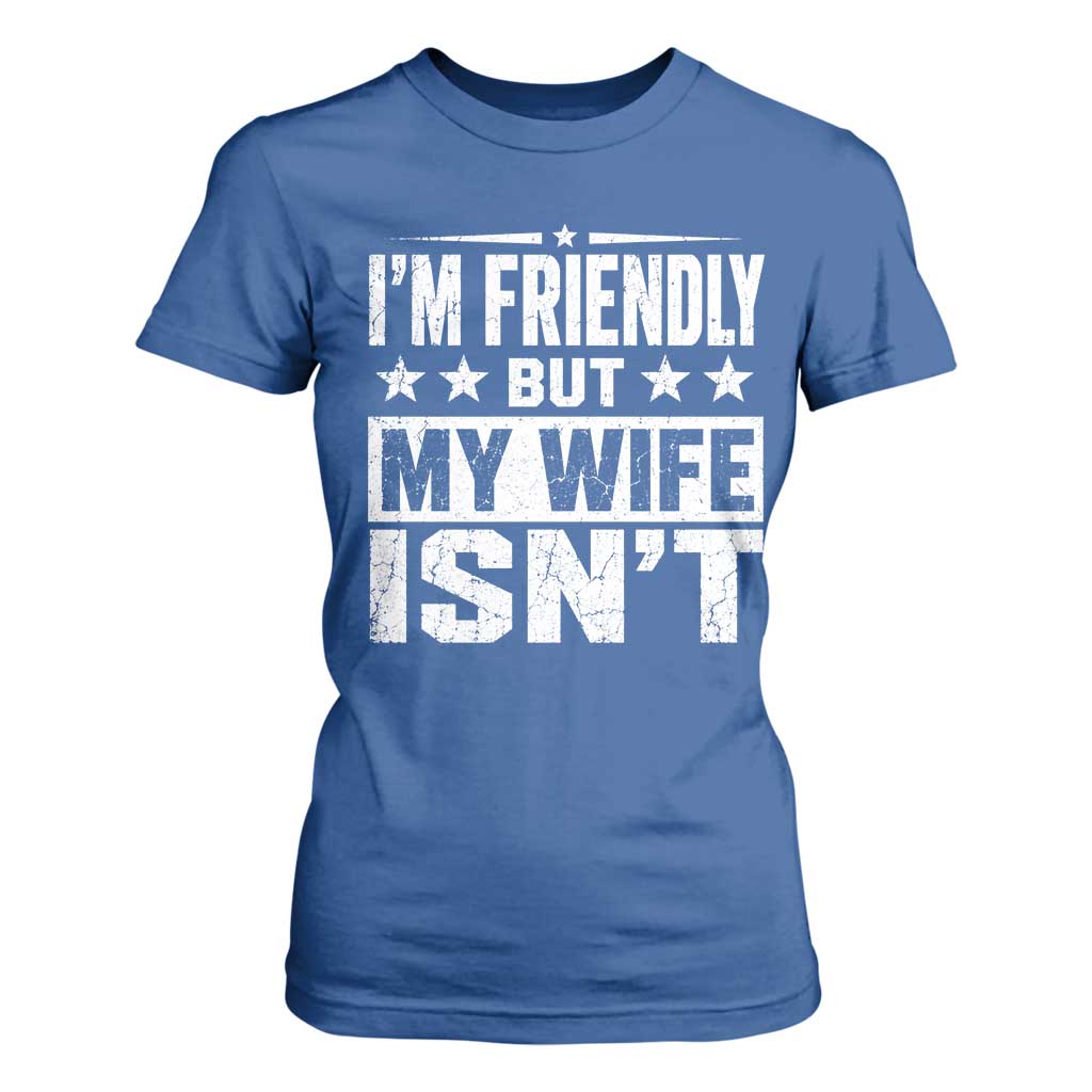 Im Friendly But My Wife Isnt Funny Husband T Shirt For Women