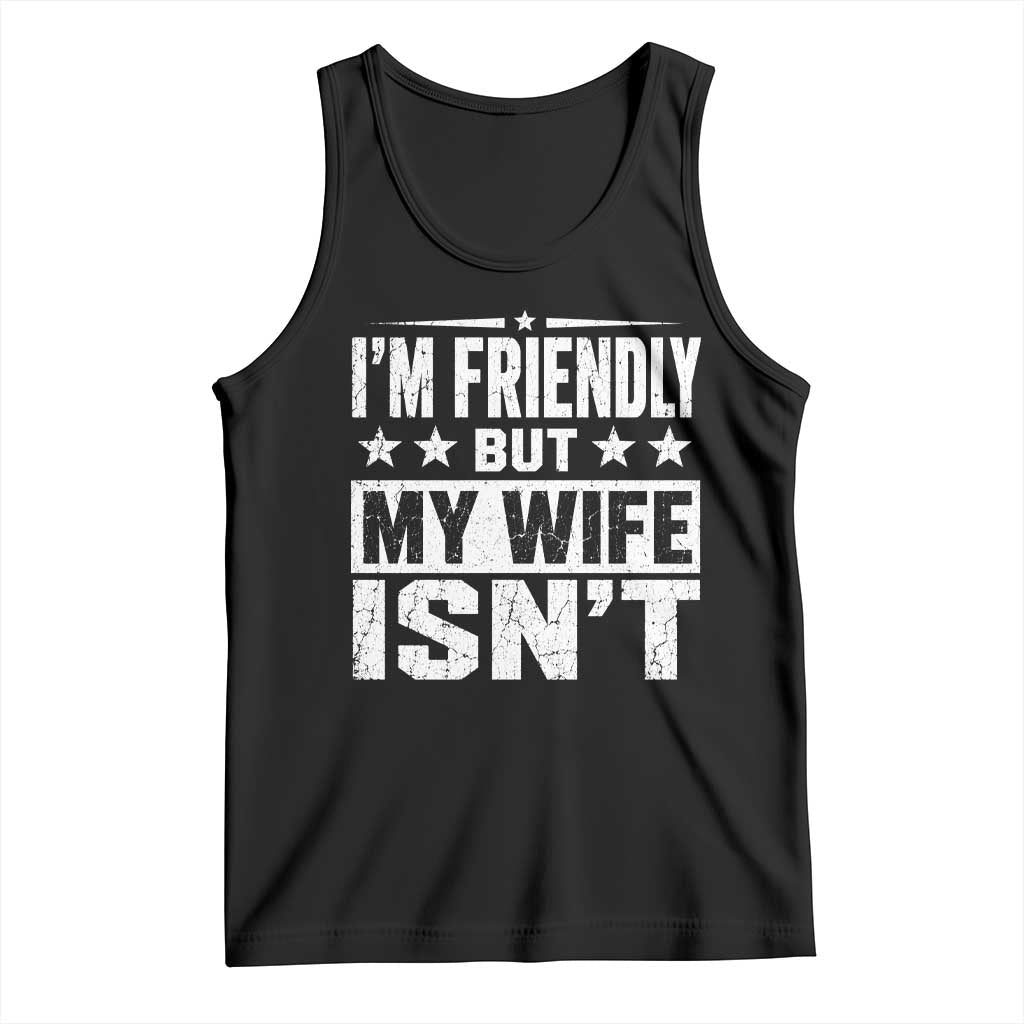 Im Friendly But My Wife Isnt Funny Husband Tank Top TS10 Black Print Your Wear