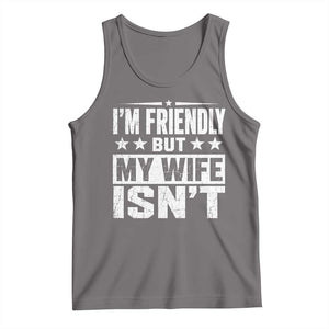Im Friendly But My Wife Isnt Funny Husband Tank Top
