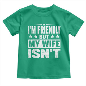 Im Friendly But My Wife Isnt Funny Husband Toddler T Shirt