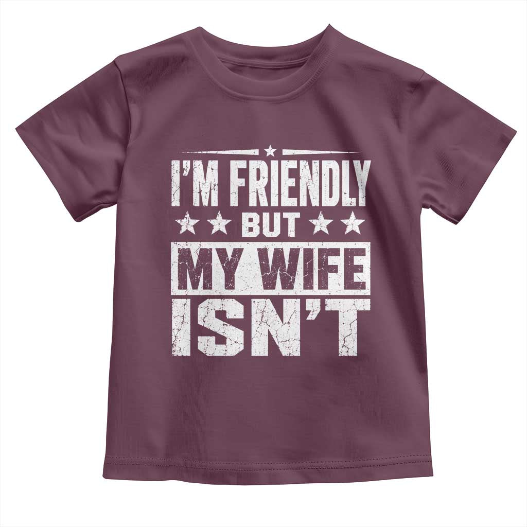 Im Friendly But My Wife Isnt Funny Husband Toddler T Shirt