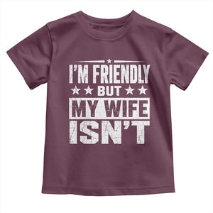 Im Friendly But My Wife Isnt Funny Husband Toddler T Shirt