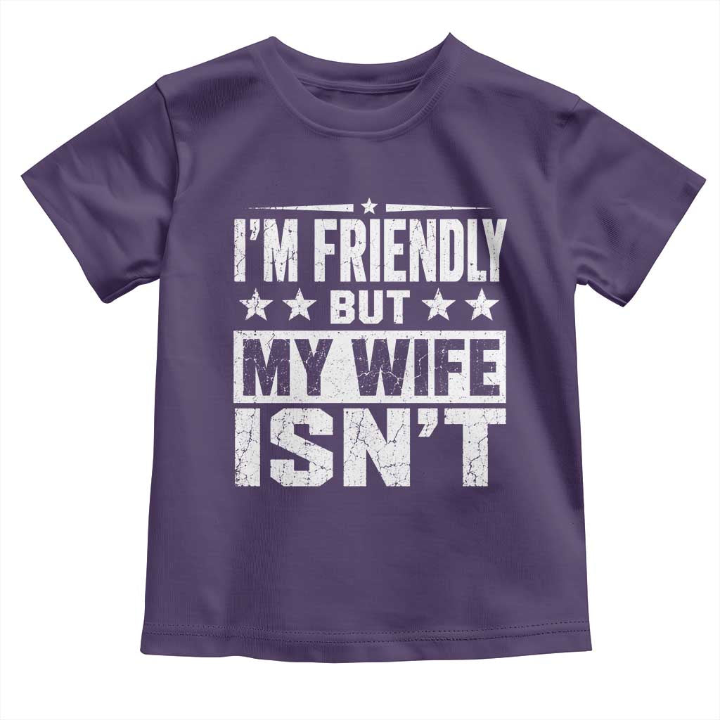 Im Friendly But My Wife Isnt Funny Husband Toddler T Shirt