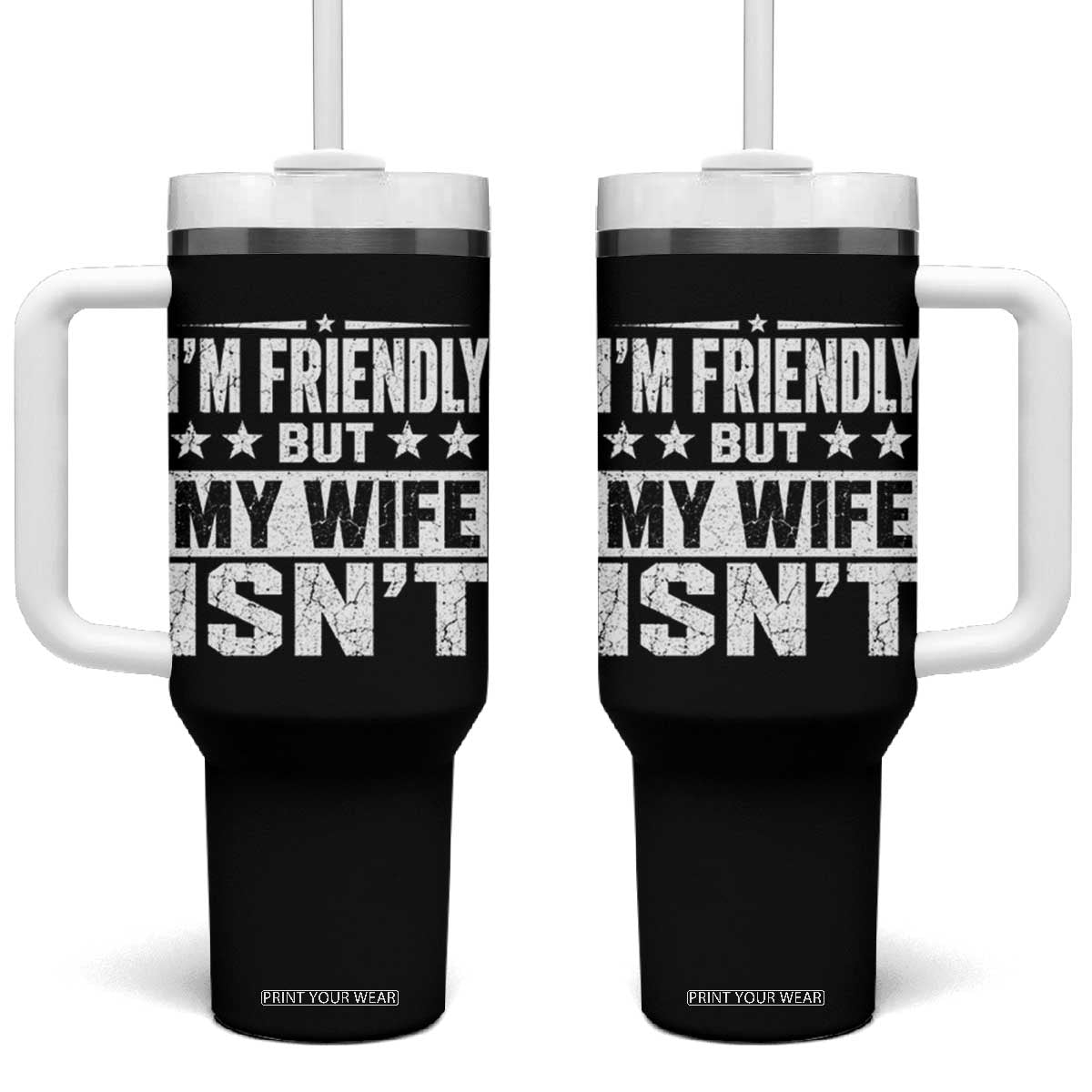 Im Friendly But My Wife Isnt Funny Husband Tumbler With Handle