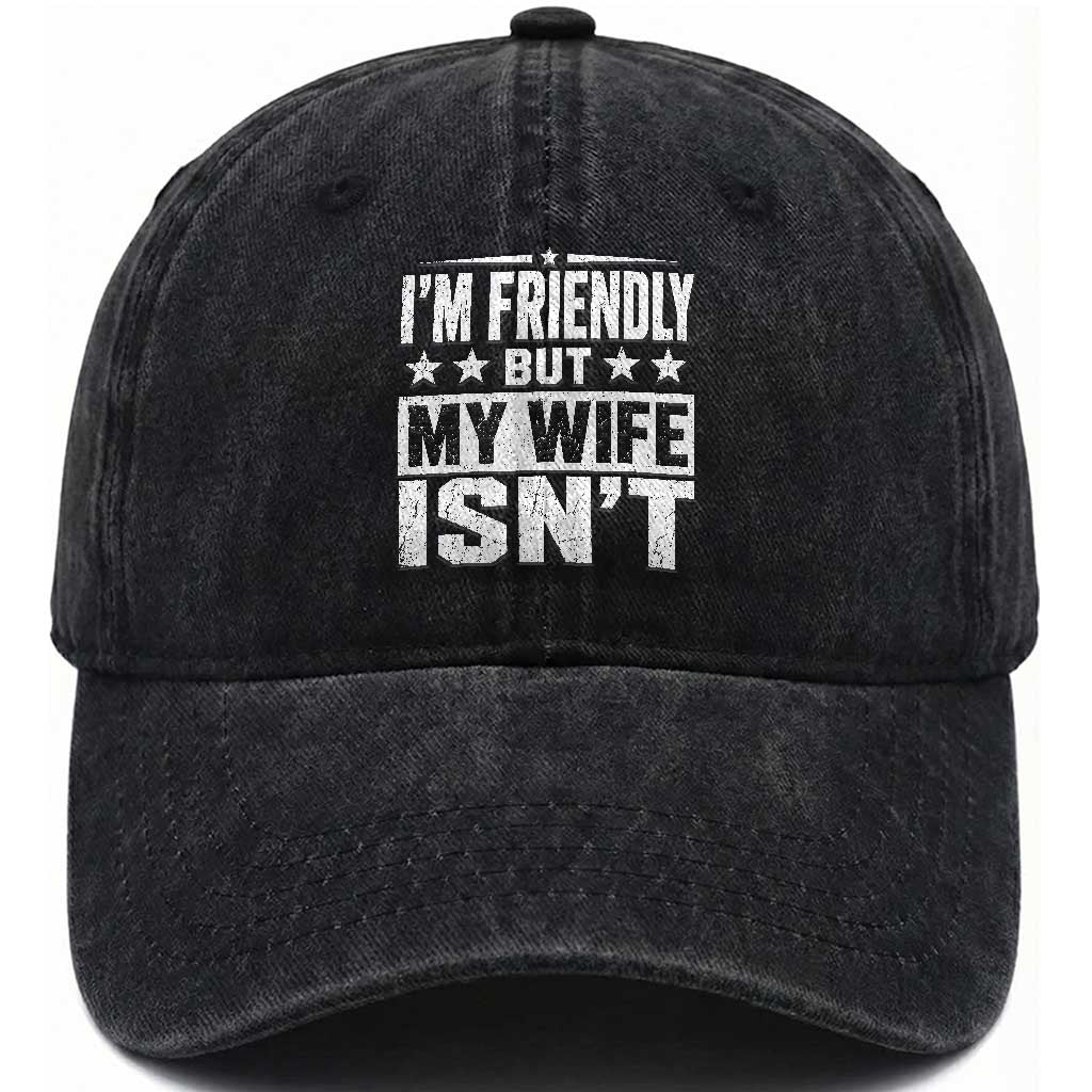 Im Friendly But My Wife Isnt Funny Husband Washed Cotton Baseball Cap TS10 Print Your Wear