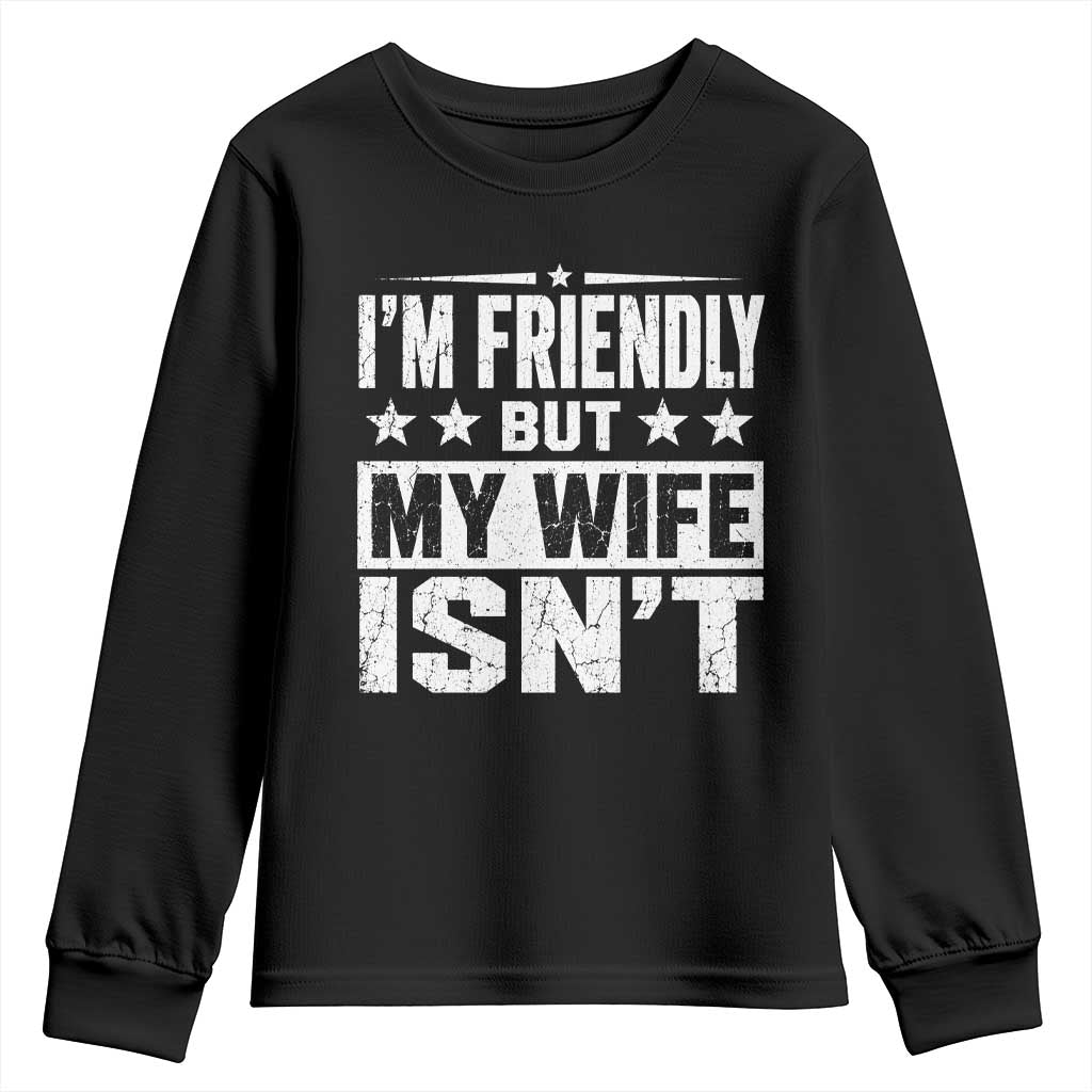 Im Friendly But My Wife Isnt Funny Husband Youth Sweatshirt