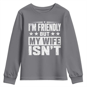 Im Friendly But My Wife Isnt Funny Husband Youth Sweatshirt