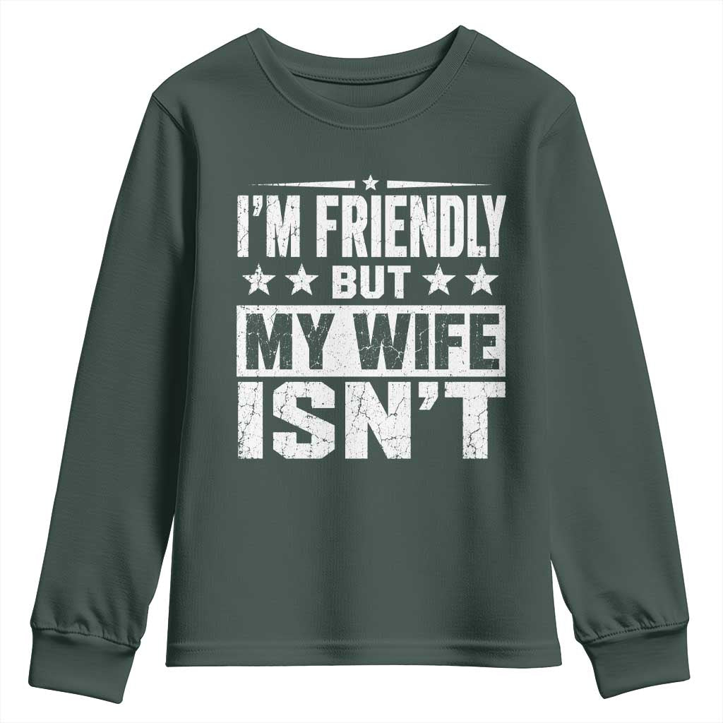 Im Friendly But My Wife Isnt Funny Husband Youth Sweatshirt