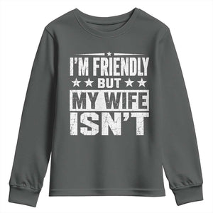 Im Friendly But My Wife Isnt Funny Husband Youth Sweatshirt