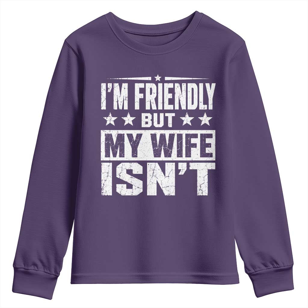 Im Friendly But My Wife Isnt Funny Husband Youth Sweatshirt