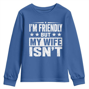 Im Friendly But My Wife Isnt Funny Husband Youth Sweatshirt
