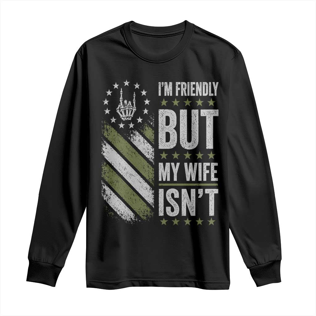 Im Friendly But My Wife Isnt Funny Husband Long Sleeve Shirt Vintage American Flag TS10 Black Print Your Wear