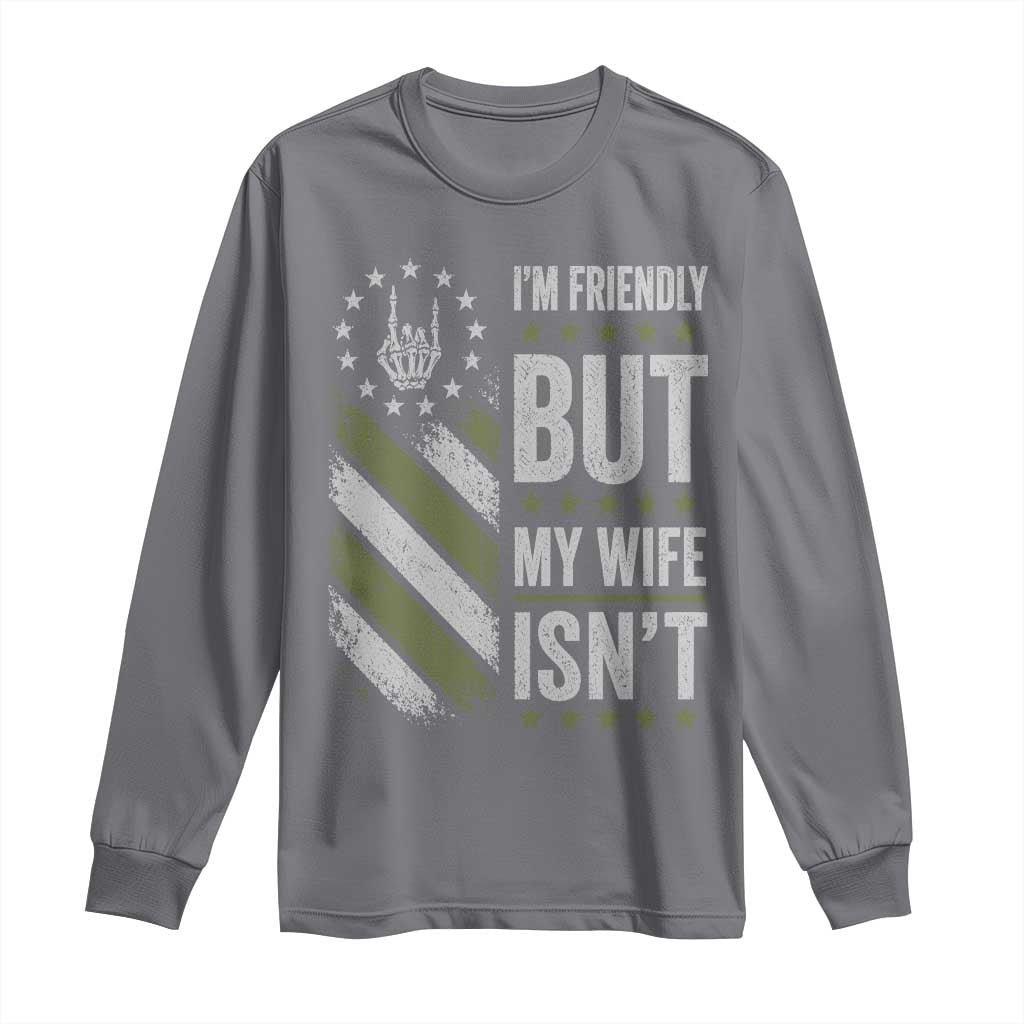 Im Friendly But My Wife Isnt Funny Husband Long Sleeve Shirt Vintage American Flag