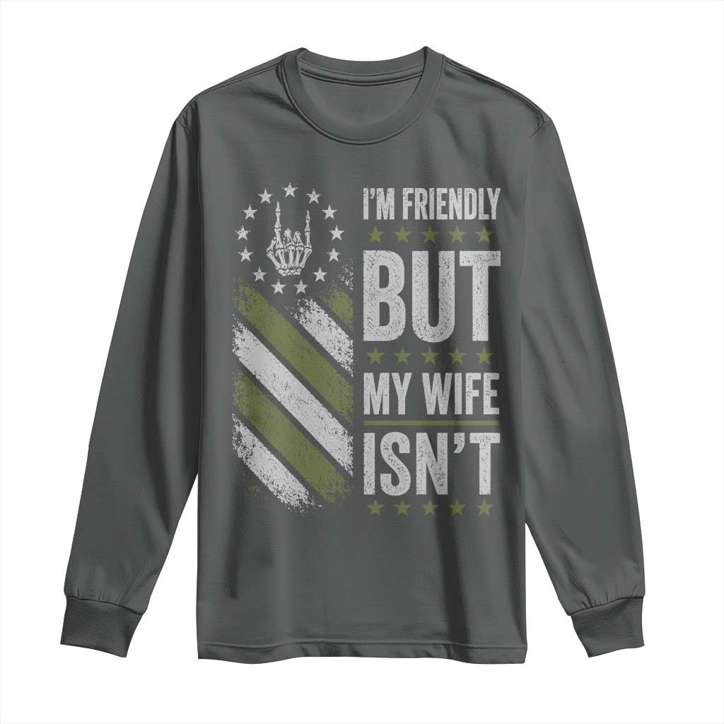 Im Friendly But My Wife Isnt Funny Husband Long Sleeve Shirt Vintage American Flag
