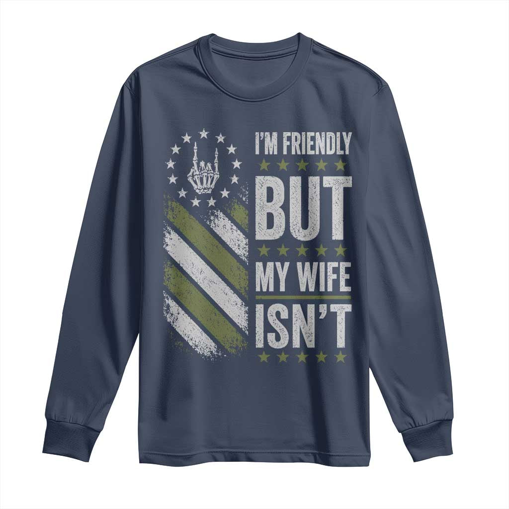 Im Friendly But My Wife Isnt Funny Husband Long Sleeve Shirt Vintage American Flag