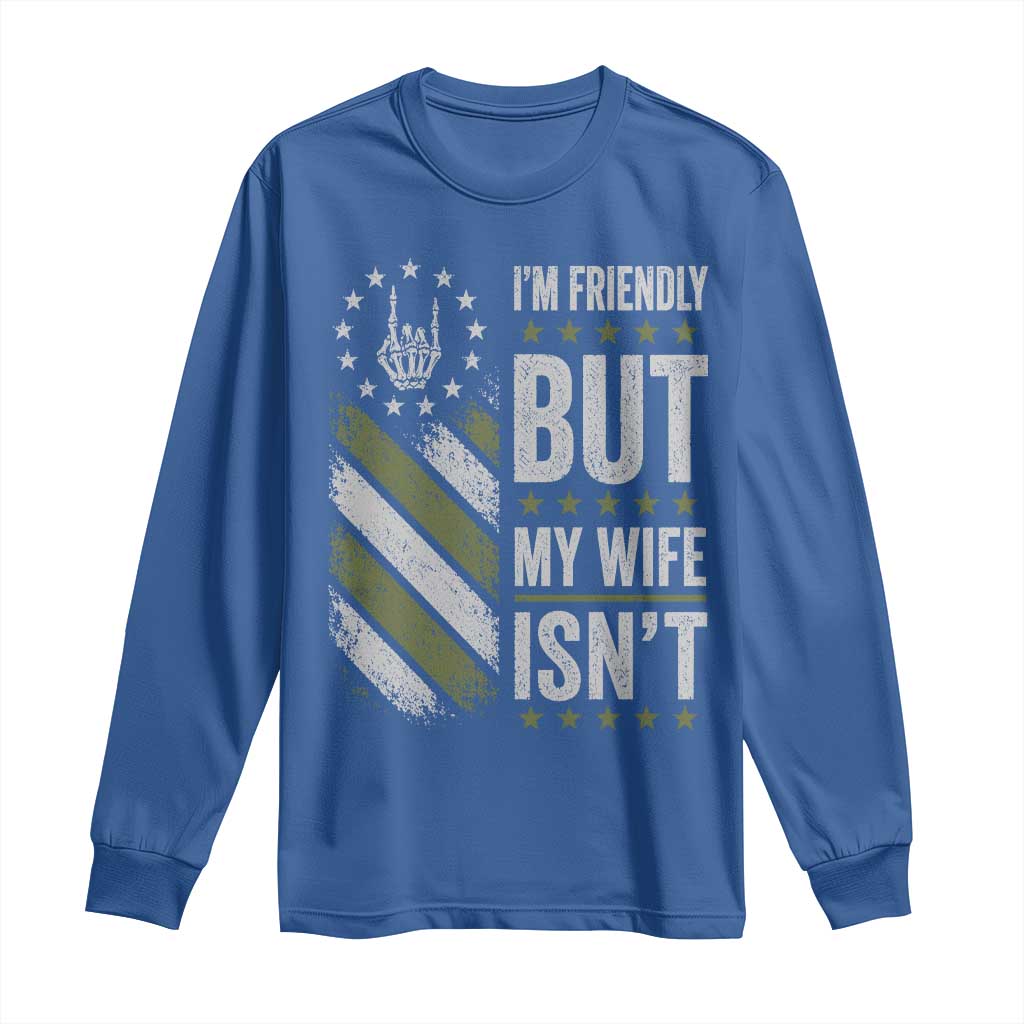 Im Friendly But My Wife Isnt Funny Husband Long Sleeve Shirt Vintage American Flag