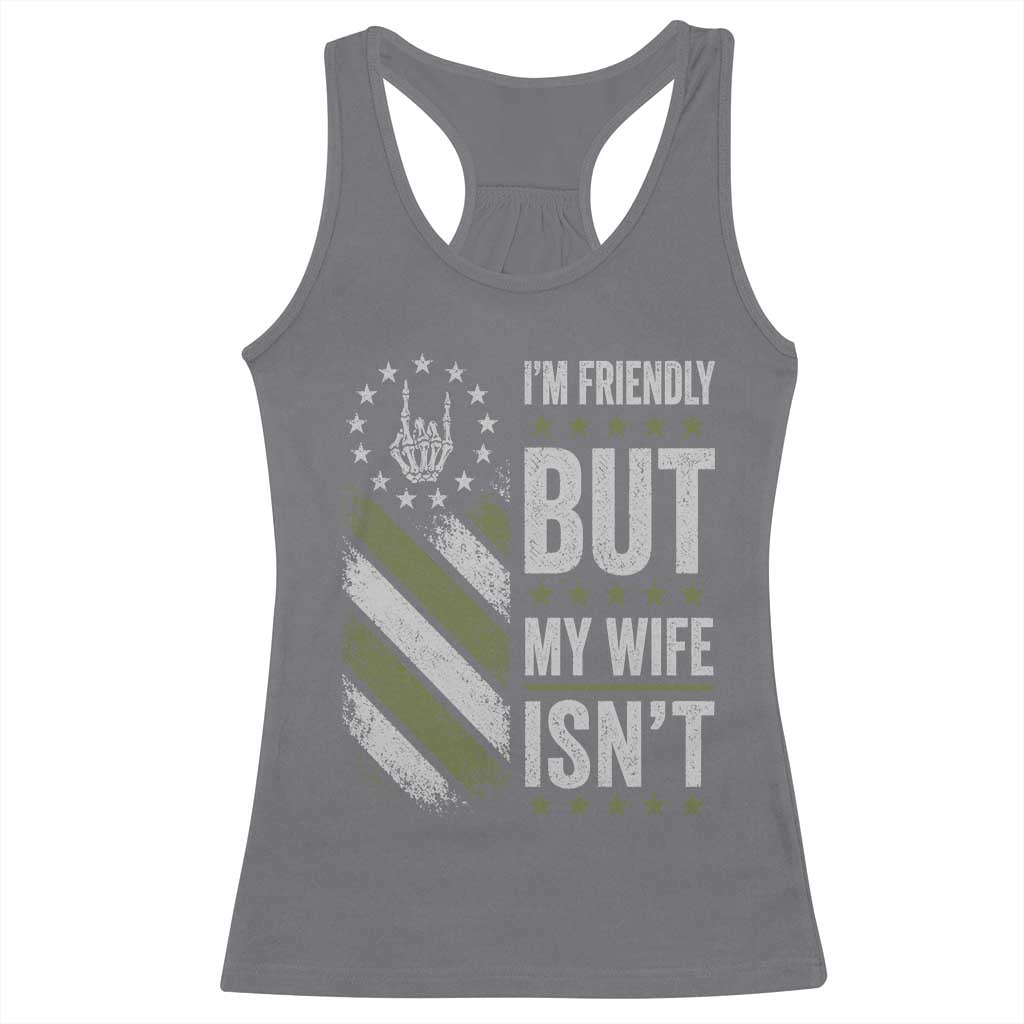 Im Friendly But My Wife Isnt Funny Husband Racerback Tank Top Vintage American Flag