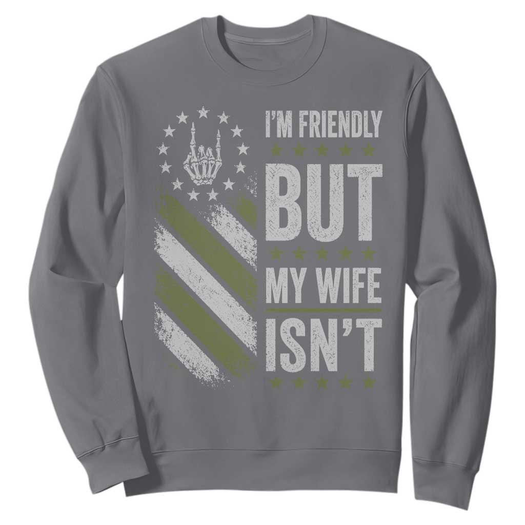 Im Friendly But My Wife Isnt Funny Husband Sweatshirt Vintage American Flag