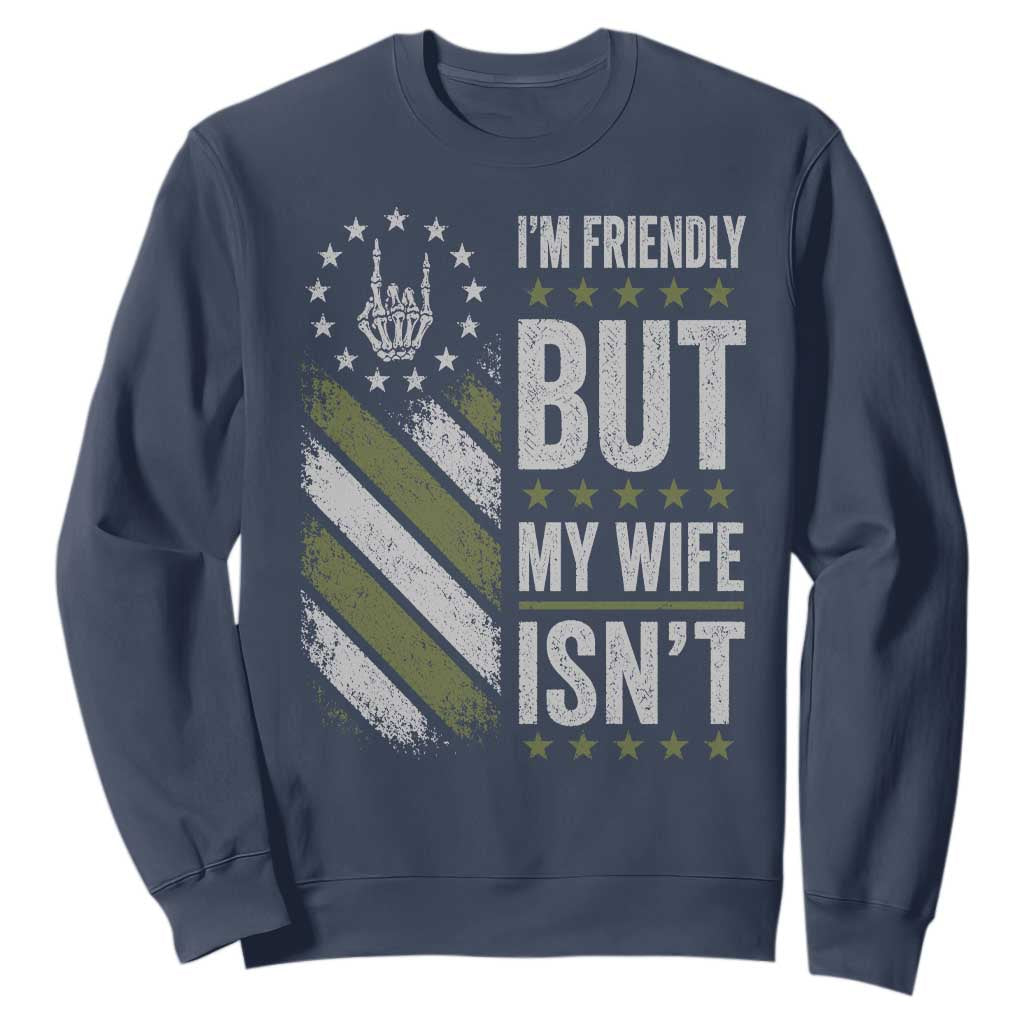 Im Friendly But My Wife Isnt Funny Husband Sweatshirt Vintage American Flag