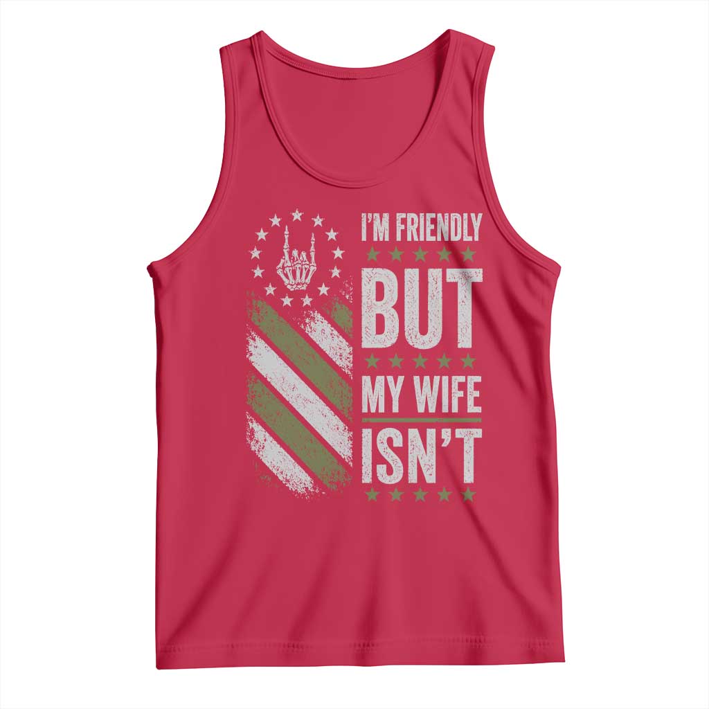 Im Friendly But My Wife Isnt Funny Husband Tank Top Vintage American Flag